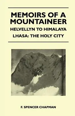Memoirs of a Mountaineer - Helvellyn to Himalaya Lhasa: Orașul Sfânt - Memoirs of a Mountaineer - Helvellyn to Himalaya Lhasa: The Holy City