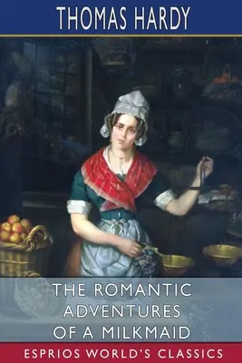 Aventurile romantice ale unei lăptărese (Esprios Classics) - The Romantic Adventures of a Milkmaid (Esprios Classics)