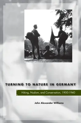 Întoarcerea către natură în Germania: drumeții, nudism și conservare, 1900-1940 - Turning to Nature in Germany: Hiking, Nudism, and Conservation, 1900-1940