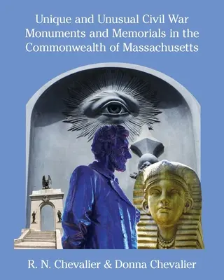Monumente și memoriale unice și neobișnuite ale războiului civil în statul Massachusetts - Unique and Unusual Civil War Monuments and Memorials in the Commonwealth of Massachusetts