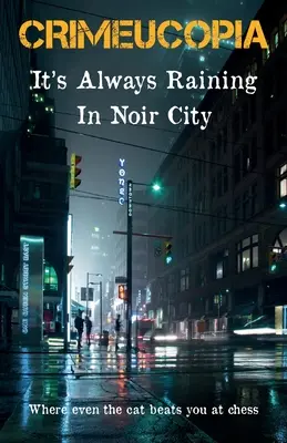 Crimeucopia - Întotdeauna plouă în Noir City - Crimeucopia - It's Always Raining In Noir City