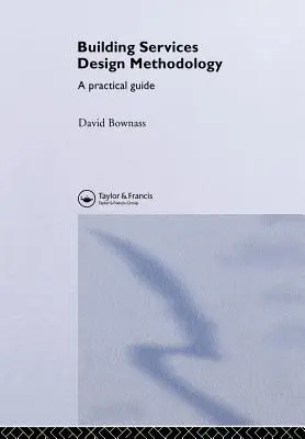 Building Services Design Methodology: Un ghid practic - Building Services Design Methodology: A Practical Guide
