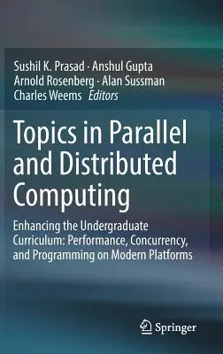 Topics in Parallel and Distributed Computing: Enhancing the Undergraduate Curriculum: Performanță, Concurrență și Programare pe Platforme Moderne - Topics in Parallel and Distributed Computing: Enhancing the Undergraduate Curriculum: Performance, Concurrency, and Programming on Modern Platforms