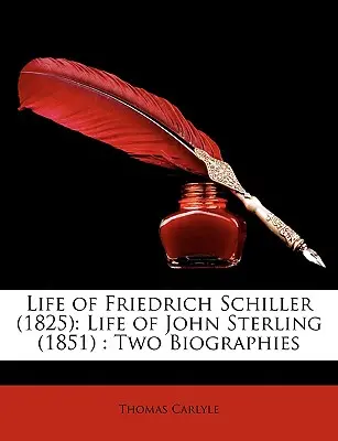 Viața lui Friedrich Schiller (1825): Viața lui John Sterling (1851): Două biografii - Life of Friedrich Schiller (1825): Life of John Sterling (1851): Two Biographies