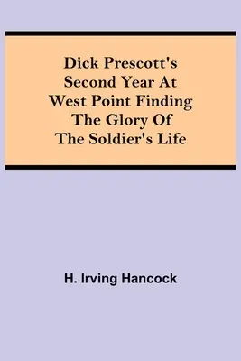 Al doilea an al lui Dick Prescott la West Point Găsirea gloriei vieții de soldat - Dick Prescott's Second Year at West Point Finding the Glory of the Soldier's Life