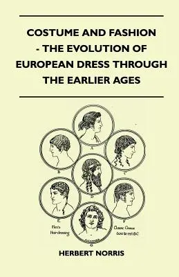 Costume și modă - Evoluția vestimentației europene de-a lungul primelor veacuri - Costume and Fashion - The Evolution of European Dress Through the Earlier Ages