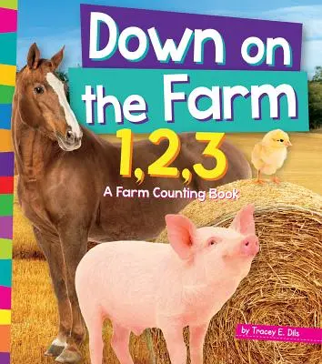 Down on the Farm 1, 2, 3: O carte de numărat la fermă - Down on the Farm 1, 2, 3: A Farm Counting Book