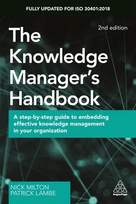 Manualul managerului de cunoștințe: A Step-By-Step Guide to Embedding Effective Knowledge Management in Your Organization - The Knowledge Manager's Handbook: A Step-By-Step Guide to Embedding Effective Knowledge Management in Your Organization