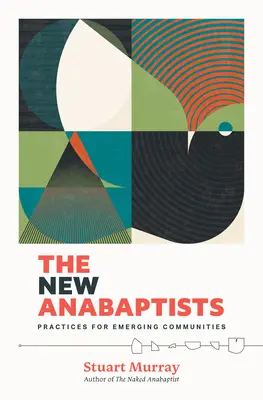 Noii Anabaptiști: Practici pentru Comunitățile Emergente - The New Anabaptists: Practices for Emerging Communities