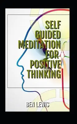 Meditație autoghidată pentru gândire pozitivă: Fii liber, fii fericit, fii împlinit! - Self Guided Meditation for Positive Thinking: Be Free, Be Happy, Be Fulfilled!