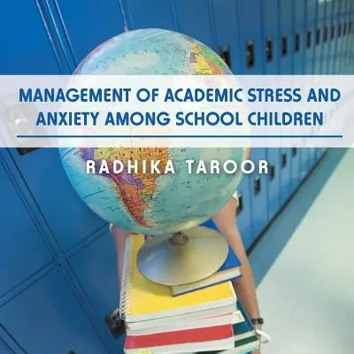 Gestionarea stresului și a anxietății academice în rândul copiilor școlari - Management of Academic Stress and Anxiety Among School Children