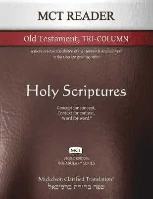 MCT Reader Vechiul Testament Tri-Columnă, Mickelson Clarificat: O traducere mai precisă a textului ebraic și aramaic în Literary Reading Order - MCT Reader Old Testament Tri-Column, Mickelson Clarified: A more precise translation of the Hebrew and Aramaic text in the Literary Reading Order