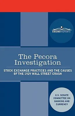 Ancheta Pecora: Practicile bursiere și cauzele prăbușirii Wall Street în 1929 - The Pecora Investigation: Stock Exchange Practices and the Causes of the 1929 Wall Street Crash