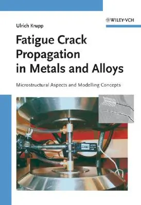 Fatigue Crack Propagation in Metals and Alloys: Aspecte microstructurale și concepte de modelare - Fatigue Crack Propagation in Metals and Alloys: Microstructural Aspects and Modelling Concepts