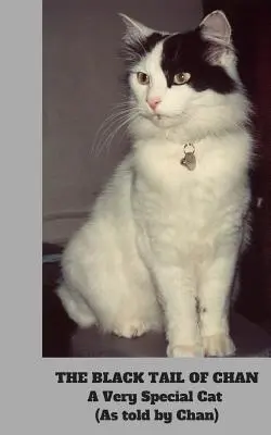 Coada neagră a lui Chan: A Very Special Cat: (As told by Chan) - The Black Tail of Chan: A Very Special Cat: (As told by Chan)