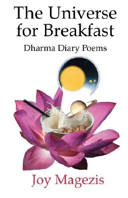 Universul pentru micul dejun: Dharma Diary Poems - The Universe for Breakfast: Dharma Diary Poems