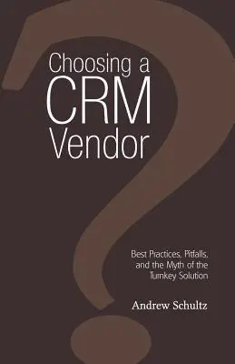 Alegerea unui furnizor Crm: Cele mai bune practici, capcane și mitul soluției la cheie - Choosing a Crm Vendor: Best Practices, Pitfalls, and the Myth of the Turnkey Solution