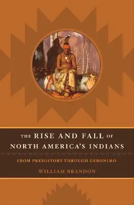 Ascensiunea și decăderea indienilor nord-americani: De la preistorie până la Geronimo - The Rise and Fall of North American Indians: From Prehistory Through Geronimo