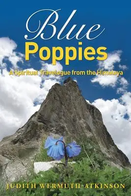 Papioane albastre: Un jurnal de călătorie spirituală din Himalaya - Blue Poppies: A Spiritual Travelogue from the Himalaya