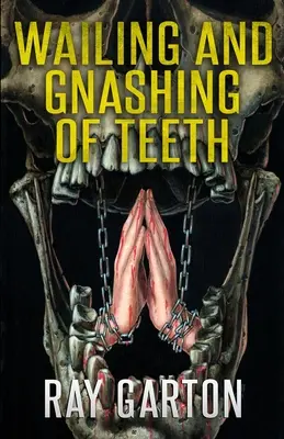Plângere și scrâșnire de dinți - Wailing and Gnashing of Teeth