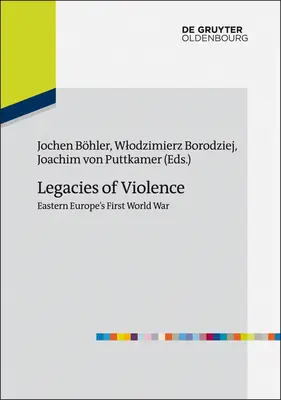 Moșteniri ale violenței: Primul Război Mondial din Europa de Est - Legacies of Violence: Eastern Europe's First World War