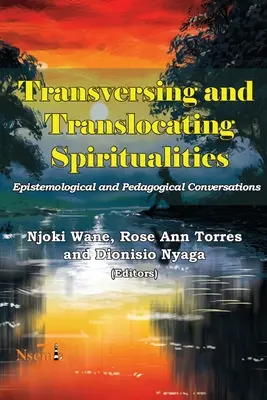 Transversing and Translocating Spiritualities: Conversații epistemologice și pedagogice - Transversing and Translocating Spiritualities: Epistemological and Pedagogical Conversations