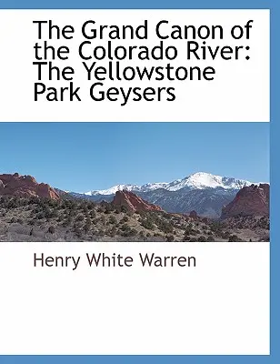 Marele canon al râului Colorado: Gheizerele din parcul Yellowstone - The Grand Canon of the Colorado River: The Yellowstone Park Geysers