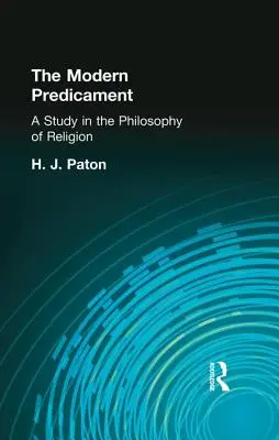 The Modern Predicament: Un studiu în filosofia religiei - The Modern Predicament: A Study in the Philosophy of Religion