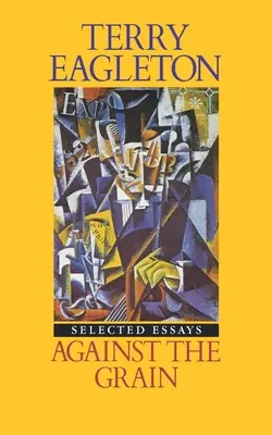 Against the Grain: Eseuri 1975-1985 - Against the Grain: Essays 1975-1985