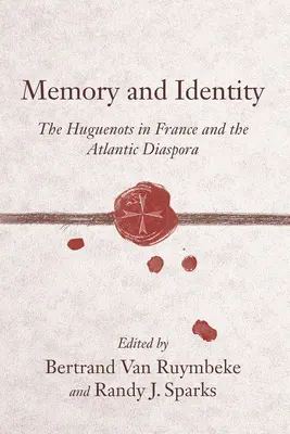 Memorie și identitate: Hughenoții din Franța și diaspora atlantică - Memory and Identity: The Huguenots in France and the Atlantic Diaspora
