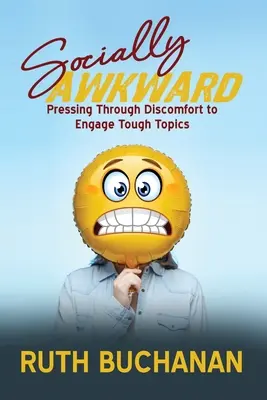 Socially Awkward: Trecând prin disconfort pentru a aborda subiecte dificile - Socially Awkward: Pressing Through Discomfort to Engage Tough Topics