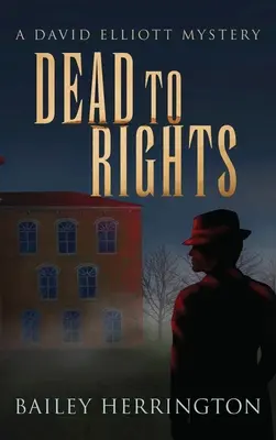 Dead to Rights: Un mister de David Elliott - Dead to Rights: A David Elliott Mystery