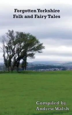 Povești populare și basme uitate din Yorkshire - Forgotten Yorkshire Folk and Fairy Tales