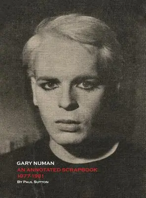 Gary Numan, un album adnotat: 1977-1981 - Gary Numan, An Annotated Scrapbook: 1977-1981