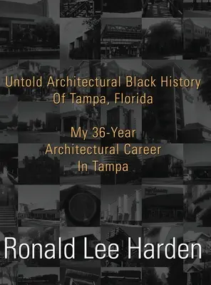 Untold Architectural Black History of Tampa, Florida: Cariera mea arhitecturală de 36 de ani în Tampa - Untold Architectural Black History of Tampa, Florida: My 36-Year Architectural Career in Tampa