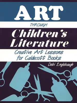 Arta prin literatura pentru copii: Lecții creative de artă pentru cărțile Caldecott - Art Through Children's Literature: Creative Art Lessons for Caldecott Books