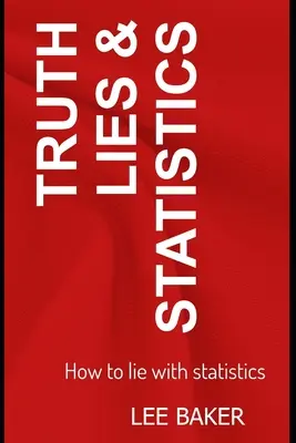 Adevăr, minciuni și statistici: Cum să minți cu ajutorul statisticilor - Truth, Lies & Statistics: How to Lie with Statistics