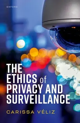 Etica vieții private și a supravegherii - The Ethics of Privacy and Surveillance