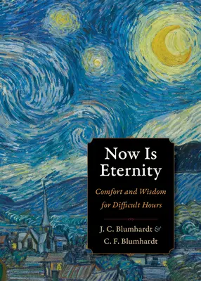 Acum este eternitatea: Confort și înțelepciune pentru ore dificile - Now Is Eternity: Comfort and Wisdom for Difficult Hours