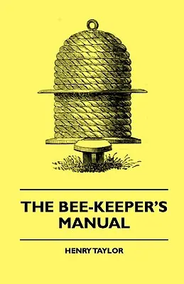 The Bee-Keeper's Manual (Manualul apicultorului) - The Bee-Keeper's Manual
