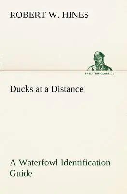 Rațe la distanță Un ghid de identificare a păsărilor de apă - Ducks at a Distance A Waterfowl Identification Guide