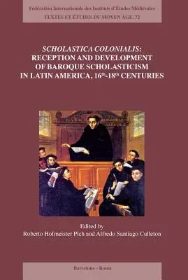 Scholastica Colonialis - Receptarea și dezvoltarea scolasticii baroce în America Latină, secolele XVI-XVIII - Scholastica Colonialis - Reception and Development of Baroque Scholasticism in Latin America, 16th-18th Centuries