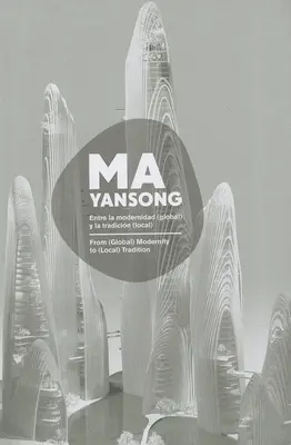 Ma Yansong: De la modernitate (globală) la tradiție (locală) / Entre La Modernidad (Global) Y La Tradicion (Local) - Ma Yansong: From (Global) Modernity to (Local) Tradition / Entre La Modernidad (Global) Y La Tradicion (Local)