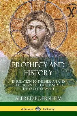 Profeție și istorie: În relație cu Mesia și originea creștinismului în Vechiul Testament - Prophecy and History: In Relation to the Messiah and the Origin of Christianity in the Old Testament