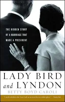 Lady Bird și Lyndon: Povestea ascunsă a unei căsătorii care a făcut un președinte - Lady Bird and Lyndon: The Hidden Story of a Marriage That Made a President