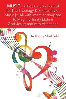 Muzica: [A] egală cu binele sau răul [B] Teologia și spiritualitatea muzicii [C] Toate cu intenția/scopul de a mări Trinity Elo - Music: [A] Equals Good or Evil [B] the Theology & Spirituality of Music [C] All with Intention/Purpose to Magnify Trinity Elo