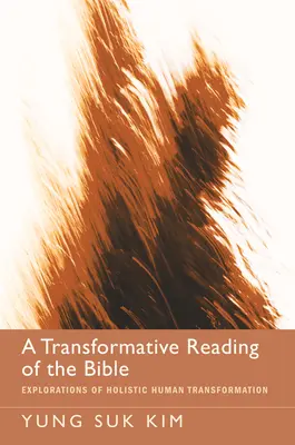 O lectură transformativă a Bibliei: Explorări ale transformării umane holistice - A Transformative Reading of the Bible: Explorations of Holistic Human Transformation