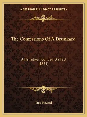 Confesiunile unui bețiv: O narațiune bazată pe fapte (1821) - The Confessions Of A Drunkard: A Narrative Founded On Fact (1821)