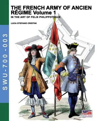 Armata franceză de Ancien Regime Vol. 1: În arta lui Felix Philippoteaux - The French army of Ancien Regime Vol. 1: In the art of Felix Philippoteaux