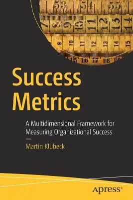 Metrici de succes: Un cadru multidimensional pentru măsurarea succesului organizațional - Success Metrics: A Multidimensional Framework for Measuring Organizational Success
